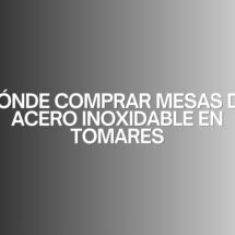 Dónde comprar mesas de acero inoxidable en Tomares. Guía definitiva para elegir mesas de acero inoxidable de calidad profesional.