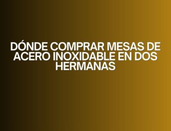 Dónde comprar mesas de acero inoxidable en dos hermanas. Guía completa para elegir equipamiento profesional de alta calidad.