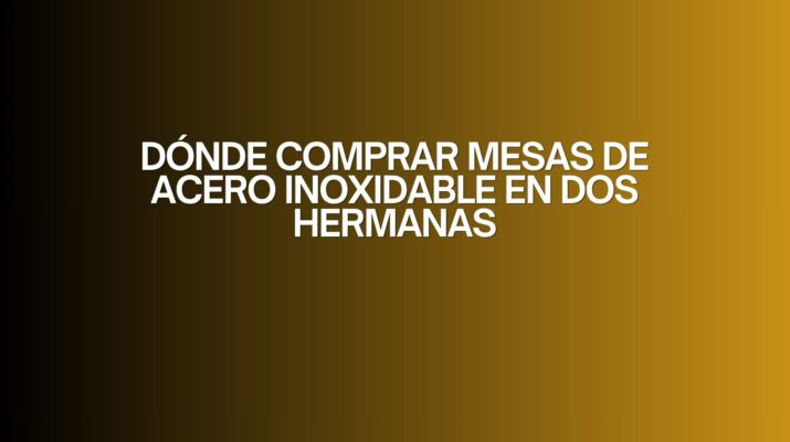 Dónde comprar mesas de acero inoxidable en dos hermanas. Guía completa para elegir equipamiento profesional de alta calidad.