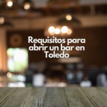 Requisitos para abrir un bar en Toledo. Todo lo que se necesita para abrir un bar en Toledo con garantías.