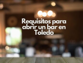 Requisitos para abrir un bar en Toledo. Todo lo que se necesita para abrir un bar en Toledo con garantías.