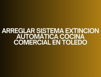 Arreglar sistema extincion automática cocina comercial en toledo. Importancia crítica del mantenimiento en cocinas profesionales.