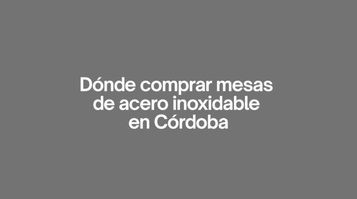 Dónde comprar mesas de acero inoxidable en cordoba. Guía completa para elegir la mejor opción profesional.