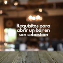 Requisitos para abrir un bar en san sebastian. Guía legal y técnica definitiva para abrir un bar rentable en San Sebastián.
