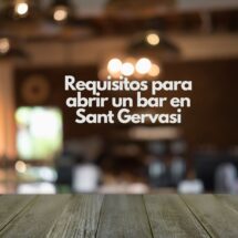 Requisitos para abrir un bar en Sant Gervasi. Todo lo que debes conocer antes de iniciar un negocio de hostelería