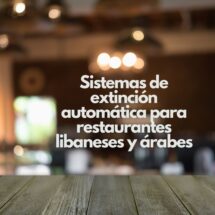 Sistemas de extinción automática para restaurantes libaneses y árabes. Protección avanzada contra incendios en cocinas profesionales de gastronomía árabe.
