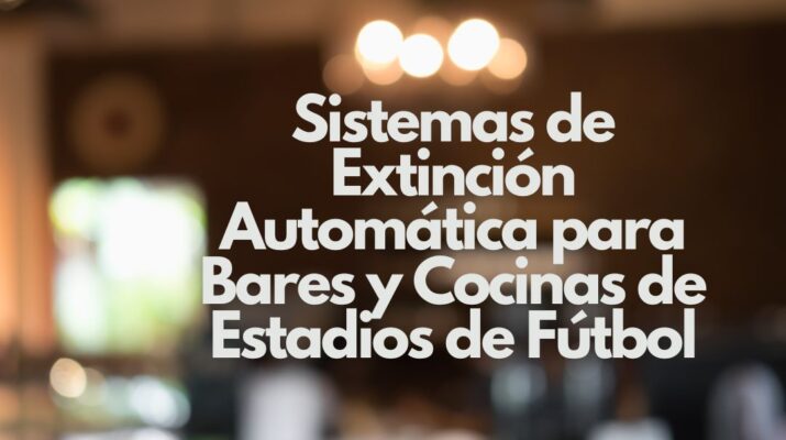 Sistemas de Extinción Automática para Bares y Cocinas de Estadios de Fútbol. La seguridad contra incendios