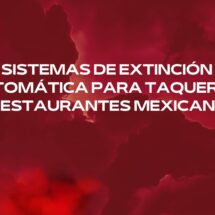Sistemas de extinción automática para taquerías y restaurantes mexicanos. Protección profesional contra incendios para cocinas mexicanas de alto rendimiento.