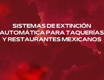 Sistemas de extinción automática para taquerías y restaurantes mexicanos. Protección profesional contra incendios para cocinas mexicanas de alto rendimiento.