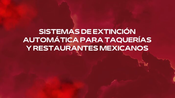 Sistemas de extinción automática para taquerías y restaurantes mexicanos. Protección profesional contra incendios para cocinas mexicanas de alto rendimiento.