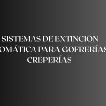 Sistemas de extinción automática para gofrerías y creperías. Protección profesional contra incendios