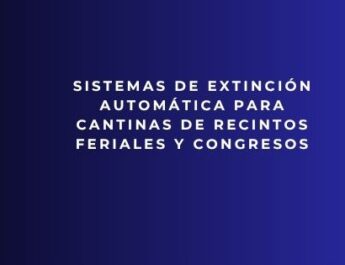 Sistemas de extinción automática para cantinas de recintos feriales y congresos. Seguridad avanzada para cocinas profesionales