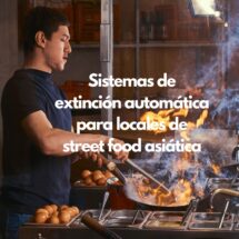 Sistemas de extinción automática para locales de street food asiática. La protección contra incendios que garantiza la continuidad