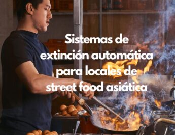 Sistemas de extinción automática para locales de street food asiática. La protección contra incendios que garantiza la continuidad
