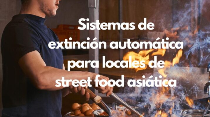 Sistemas de extinción automática para locales de street food asiática. La protección contra incendios que garantiza la continuidad