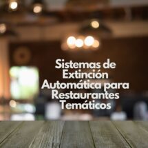 Sistemas de Extinción Automática para Restaurantes Temáticos. La protección contra incendios como elemento