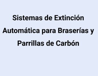 Sistemas de Extinción Automática para Braserías y Parrillas de Carbón. La protección indispensable para evitar incendios en cocinas
