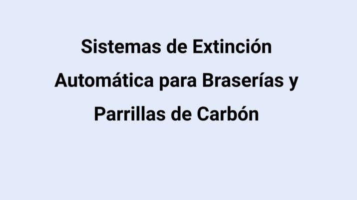 Sistemas de Extinción Automática para Braserías y Parrillas de Carbón. La protección indispensable para evitar incendios en cocinas