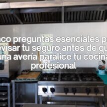 Cinco preguntas esenciales para revisar tu seguro antes de que una avería paralice tu cocina profesional