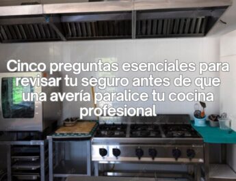 Cinco preguntas esenciales para revisar tu seguro antes de que una avería paralice tu cocina profesional