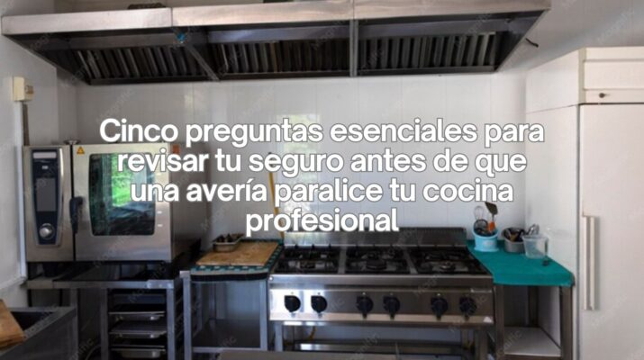 Cinco preguntas esenciales para revisar tu seguro antes de que una avería paralice tu cocina profesional