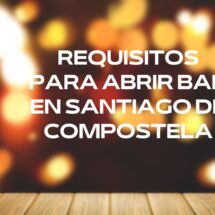 Requisitos para abrir bar en Santiago de Compostela. Guía completa para abrir un bar en Santiago de Compostela en 2026