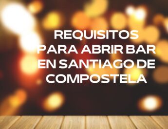Requisitos para abrir bar en Santiago de Compostela. Guía completa para abrir un bar en Santiago de Compostela en 2026