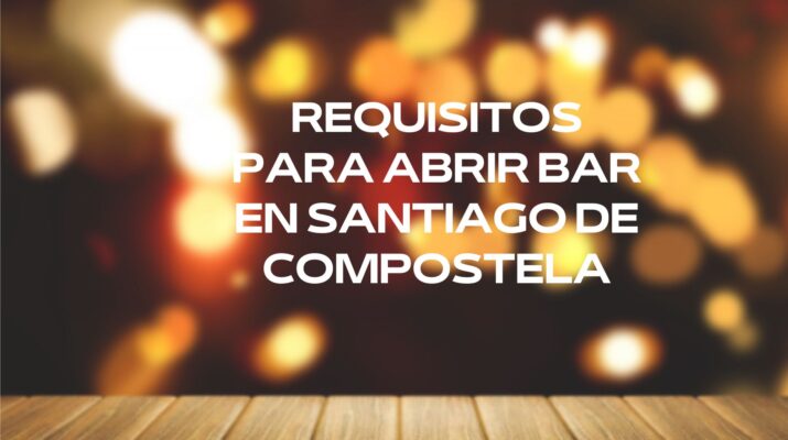 Requisitos para abrir bar en Santiago de Compostela. Guía completa para abrir un bar en Santiago de Compostela en 2026