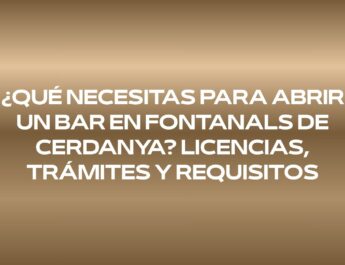 Descubre los requisitos para abrir un bar en Fontanals de Cerdanya: licencias, trámites, normativa, instalaciones y documentación necesaria.