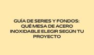 Guía de series y fondos: qué mesa de acero inoxidable elegir según tu proyecto. Cómo elegir el fondo adecuado para una cocina profesional.
