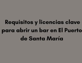 Requisitos y licencias clave para abrir un bar en El Puerto de Santa María