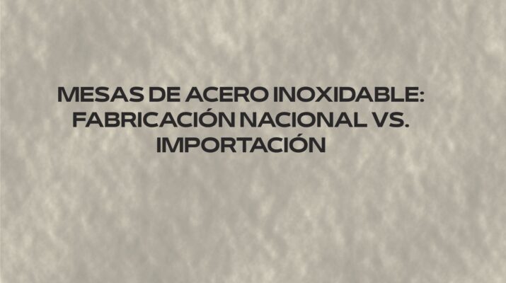 Descubre las diferencias entre mesas inox nacionales e importadas para elegir calidad, resistencia y durabilidad en hostelería profesional.